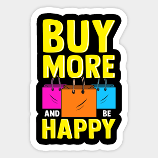 Cute & Funny Buy More and Be Happy Shopaholic Sticker